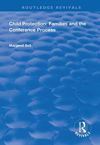 Child Protection: Families and the Conference Process (Routledge Revivals) (English Edition)