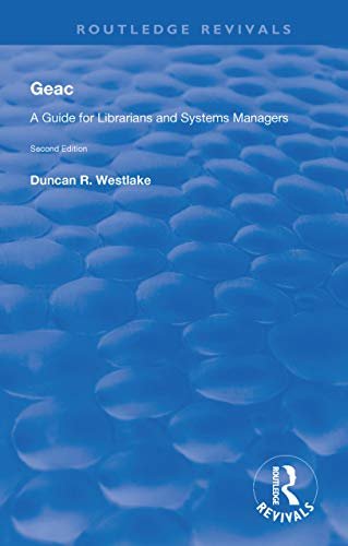 GEAC: A Guide for Librarians and Systems Managers (Routledge Revivals) (English Edition)
