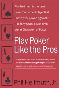 Play Poker Like the Pros: The greatest poker player in the world today reveals his million-dollar-winning strategies to the most popular tournament, home ... (Harperresource Book) (English Edition)