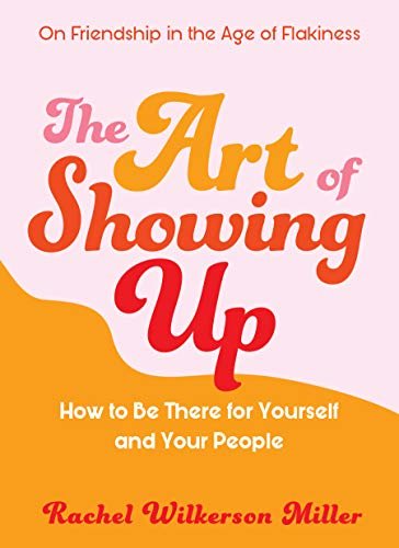 The Art of Showing Up: How to Be There for Yourself and Your People (English Edition)