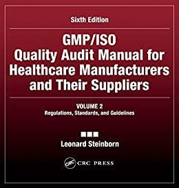 GMP/ISO Quality Audit Manual for Healthcare Manufacturers and Their Suppliers, (Volume 2 - Regulations, Standards, and Guidelines): Regulations, Standards, and Guidelines (English Edition)