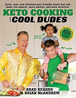Keto Cooking for Cool Dudes: Quick, Easy, and Delicious Keto-Friendly Meals That Will Make You Smarter, More Athletic, and More Attractive (English Edition)