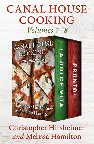 Canal House Cooking Volumes 7–8: La Dolce Vita and Pronto! (English Edition)