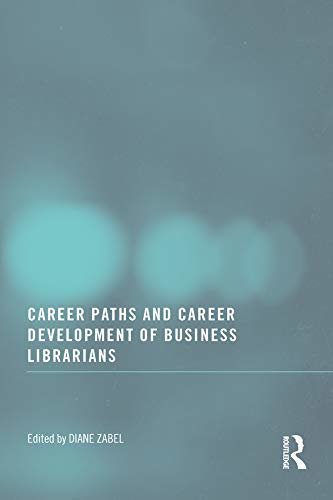 Career Paths and Career Development of Business Librarians (English Edition)