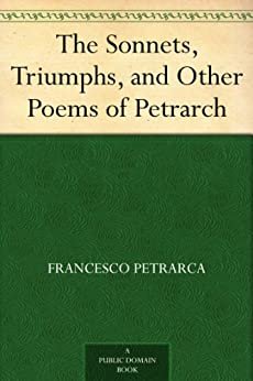 The Sonnets, Triumphs, and Other Poems of Petrarch (免费公版书) (English Edition)