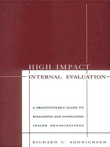 High Impact Internal Evaluation: A Practitioner′s Guide to Evaluating and Consulting Inside Organizations (English Edition)