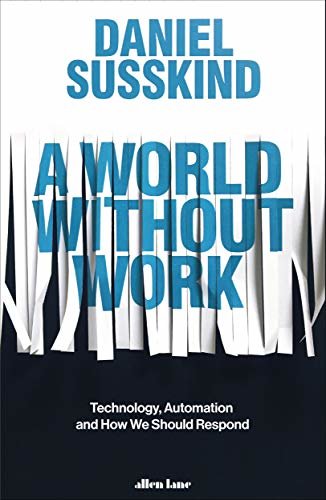 A World Without Work: Technology, Automation and How We Should Respond (English Edition)