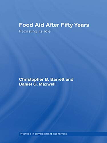 Food Aid After Fifty Years: Recasting its Role (Priorities for Development Economics) (English Edition)