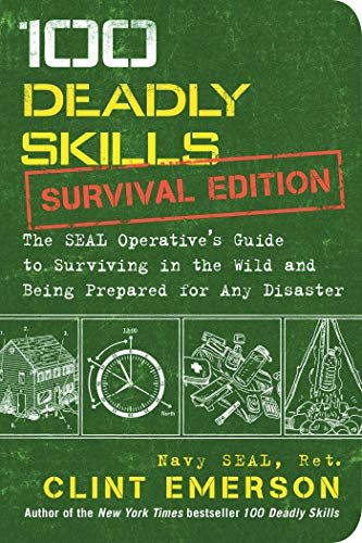 100 Deadly Skills: Survival Edition: The SEAL Operative's Guide to Surviving in the Wild and Being Prepared for Any Disaster (English Edition)