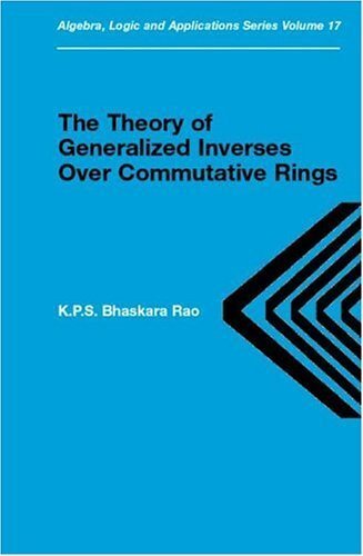 Theory of Generalized Inverses Over Commutative Rings (Algebra, Logic and Applications Book 17) (English Edition)