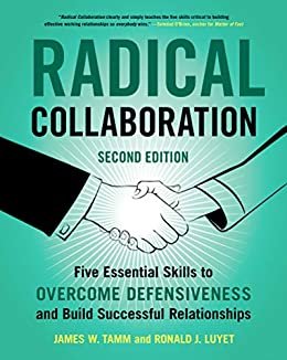 Radical Collaboration: Five Essential Skills to Overcome Defensiveness and Build Successful Relationships (English Edition)