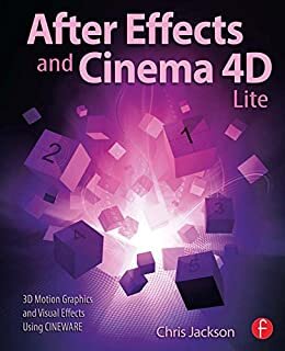After Effects and Cinema 4D Lite: 3D Motion Graphics and Visual Effects Using CINEWARE (English Edition)