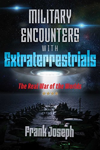 Military Encounters with Extraterrestrials: The Real War of the Worlds (English Edition)