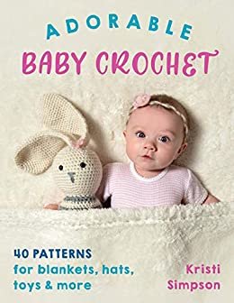 Adorable Baby Crochet: 40 patterns for blankets, hats, toys & more (English Edition)