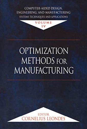 Computer-Aided Design, Engineering, and Manufacturing: Systems Techniques and Applications, Volume IV, Optimization Methods for Manufacturing (COMPUTER-AIDED ... DESIGN, ENGINEERING & MFG) (English Edition)