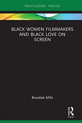 Black Women Filmmakers and Black Love on Screen (Routledge Transformations in Race and Media) (English Edition)