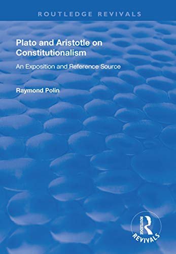 Plato and Aristotle on Constitutionalism: An Exposition and Reference Source (Routledge Revivals) (English Edition)