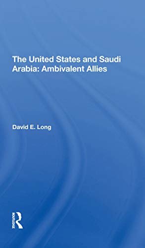 The United States And Saudi Arabia: Ambivalent Allies (English Edition)