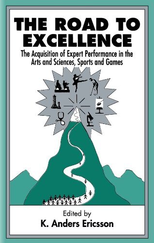 The Road To Excellence: the Acquisition of Expert Performance in the Arts and Sciences, Sports, and Games (English Edition)