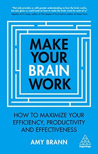 Make Your Brain Work: How to Maximize Your Efficiency, Productivity and Effectiveness (English Edition)