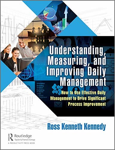 Understanding, Measuring, and Improving Daily Management: How to Use Effective Daily Management to Drive Significant Process Improvement (English Edition)