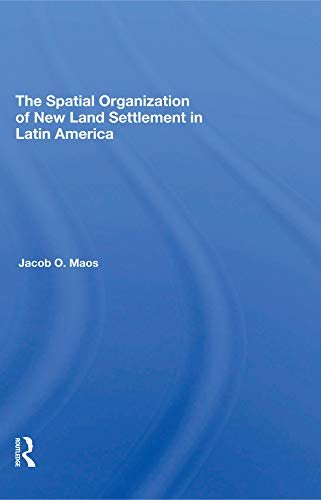 The Spatial Organization Of New Land Settlement In Latin America (English Edition)