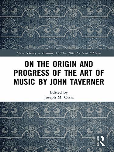 On the Origin and Progress of the Art of Music by John Taverner (Music Theory in Britain, 1500–1700: Critical Editions) (English Edition)