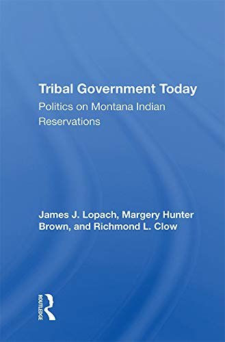 Tribal Government Today: Politics On Montana Indian Reservations (English Edition)