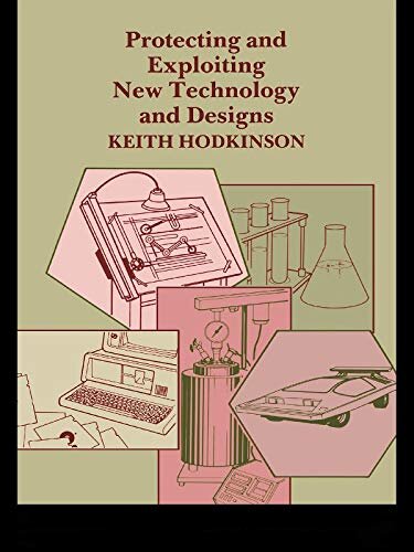 Protecting and Exploiting New Technology and Designs (English Edition)