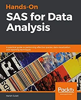 Hands-On SAS for Data Analysis: A practical guide to performing effective queries, data visualization, and reporting techniques (English Edition)