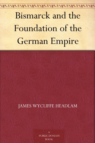 Bismarck and the Foundation of the German Empire (English Edition)