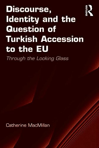 Discourse, Identity and the Question of Turkish Accession to the EU: Through the Looking Glass (English Edition)