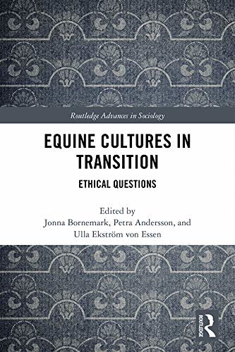 Equine Cultures in Transition: Ethical Questions (Routledge Advances in Sociology) (English Edition)