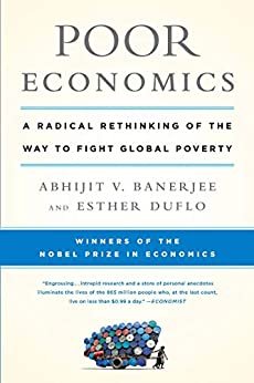 Poor Economics: A Radical Rethinking of the Way to Fight Global Poverty (English Edition)