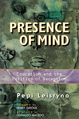 Presence Of Mind: Education And The Politics Of Deception (English Edition)