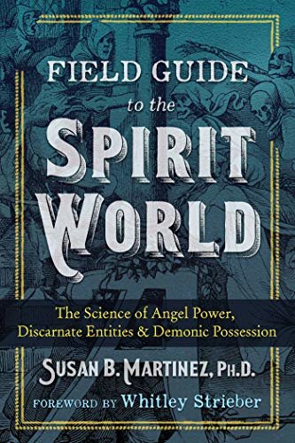 Field Guide to the Spirit World: The Science of Angel Power, Discarnate Entities, and Demonic Possession (English Edition)