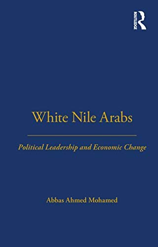White Nile Arabs: Political Leadership and Economic Change Volume 53 (LSE Monographs on Social Anthropology) (English Edition)