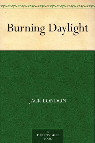 Burning Daylight (免费公版书) (English Edition)