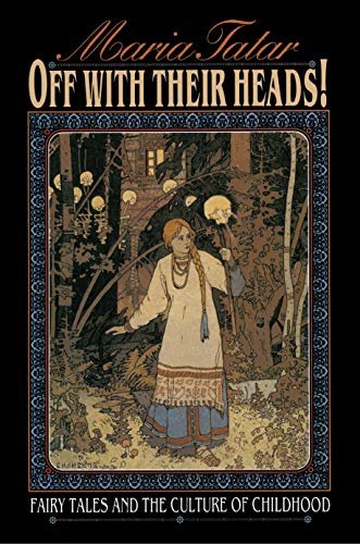 Off with Their Heads!: Fairy Tales and the Culture of Childhood (English Edition)