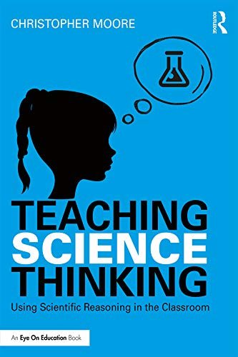 Teaching Science Thinking: Using Scientific Reasoning in the Classroom (English Edition)