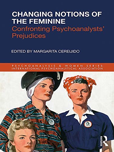 Changing Notions of the Feminine: Confronting Psychoanalysts' Prejudices (Psychoanalysis and Women Series) (English Edition)