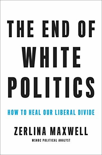 The End of White Politics: How to Heal Our Liberal Divide (English Edition)