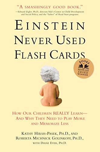 Einstein Never Used Flash Cards: How Our Children Really Learn--and Why They Need to Play More and Memorize Less (English Edition)