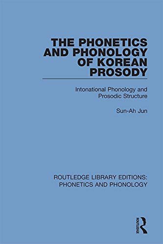 The Phonetics and Phonology of Korean Prosody: Intonational Phonology and Prosodic Structure (Routledge Library Editions: Phonetics and Phonology Book 12) (English Edition)
