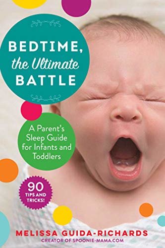Bedtime, the Ultimate Battle: A Parent's Sleep Guide for Infants and Toddlers (English Edition)