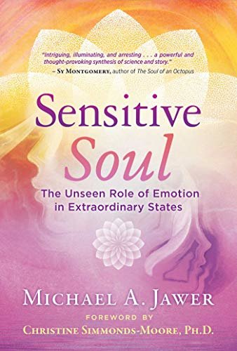 Sensitive Soul: The Unseen Role of Emotion in Extraordinary States (English Edition)
