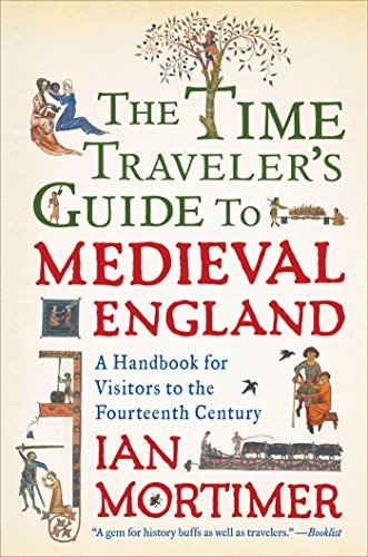 The Time Traveler's Guide to Medieval England: A Handbook for Visitors to the Fourteenth Century (English Edition)