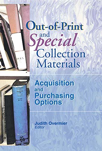 Out-of-Print and Special Collection Materials: Acquisition and Purchasing Options (Acquisitions Librarian, Vol 14, No. 27) (English Edition)