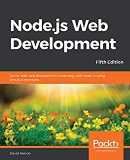 Node.js Web Development: Server-side web development made easy with Node 14 using practical examples, 5th Edition (English Edition)