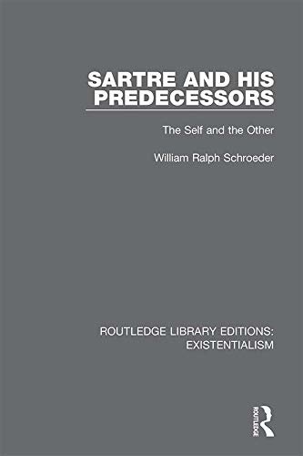 Sartre and his Predecessors: The Self and the Other (Routledge Library Editions: Existentialism Book 8) (English Edition)